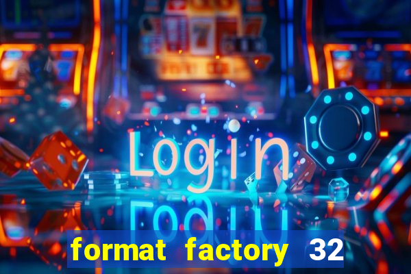 format factory 32 bits windows 7